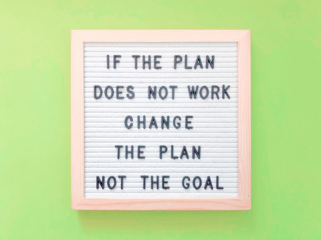 If the plan doesn’t work, change the plan, not the goal.